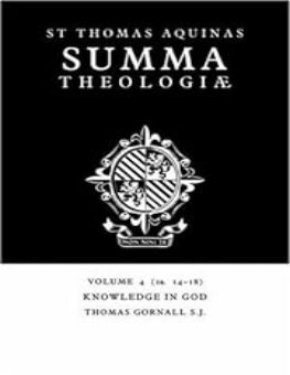 SUMMA THEOLOGIAE: VOLUME 4, KNOWLEDGE IN GOD: 1A. 14-18